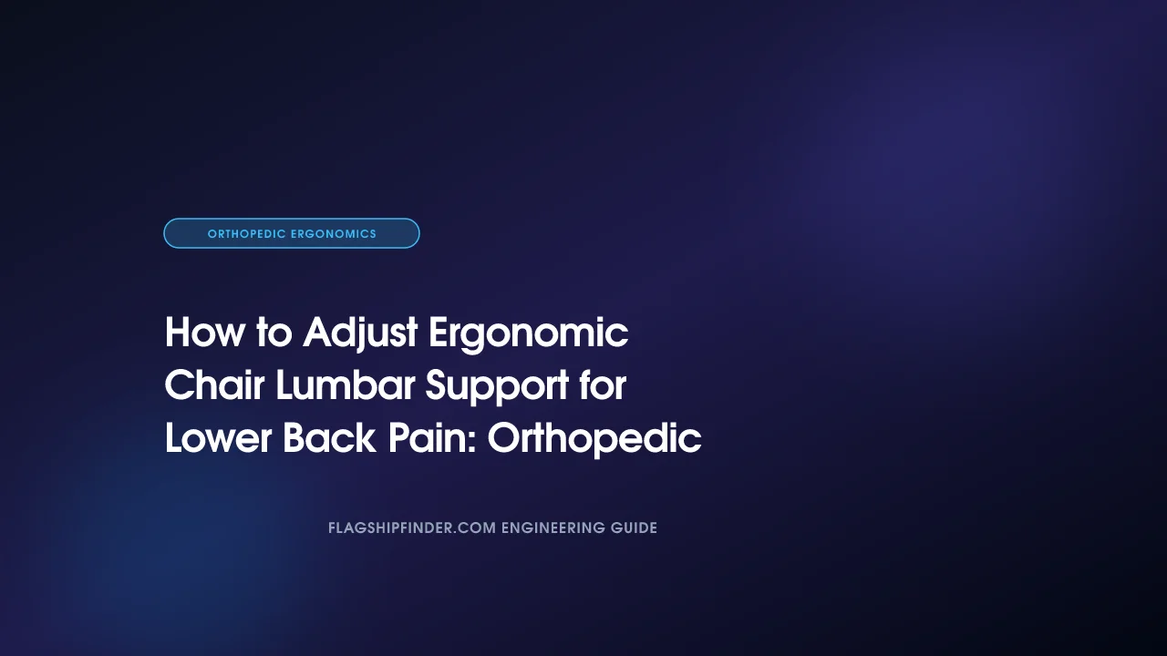 How to Adjust Ergonomic Chair Lumbar Support for Lower Back Pain: Orthopedic Setup Guide (2026)