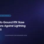 How to Ground RTK Base Stations Against Lightning (2026)